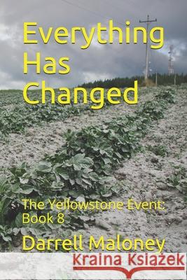 Everything Has Changed: The Yellowstone Event: Book 8 Allison Chandler Darrell Maloney 9781709736315 Independently Published