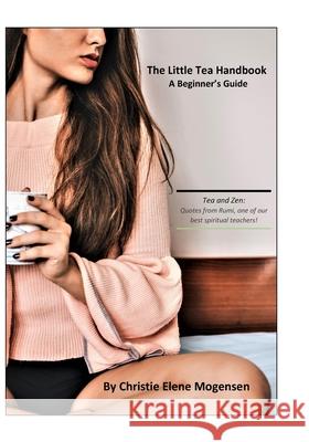 The Little Tea Handbook Christie Elene Mogensen 9781709751332