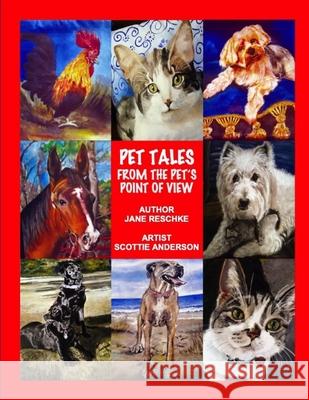 Pet Tales From The Pets Point Of View Scottie Anderson Jane E. Reschke 9781709788307 Independently Published