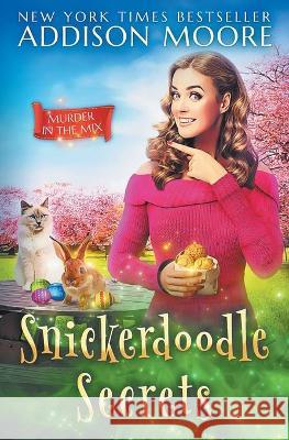 Snickerdoodle Secrets Addison Moore 9781709815843