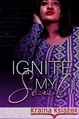 Ignite My Soul Monica Walters 9781709821684 Independently Published