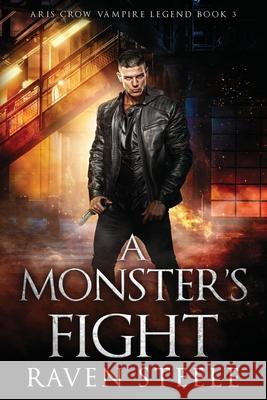 A Monster's Fight: A Gritty Urban Fantasy Novel Raven Steele 9781709953941 Independently Published