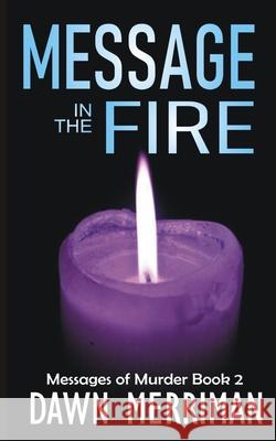 MESSAGE in the FIRE: A psychic suspense thriller Dawn Merriman 9781710016048 Independently Published