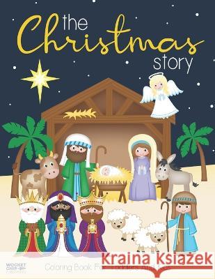 The Christmas Story Coloring Book For Toddlers and Kids: Jesus and Bible Story Pictures - Large, Easy and Simple Coloring Pages for Preschool Wocket Chip Publishing 9781710023381 Independently Published