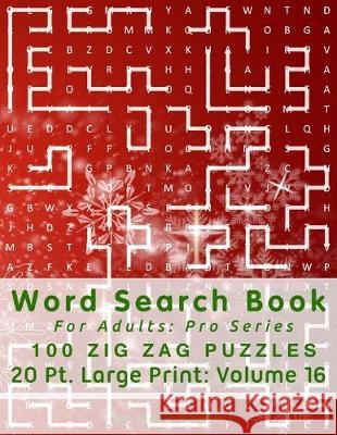 Word Search Book For Adults: Pro Series, 100 Zig Zag Puzzles, 20 Pt. Large Print, Vol. 16 Mark English 9781710025057