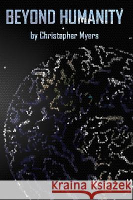 Beyond Humanity Christopher L Myers 9781710054446 Independently Published