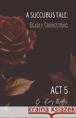 A Succubus Tale: Deadly Connections: Act V Whispers Creek 9781710060768 Independently Published