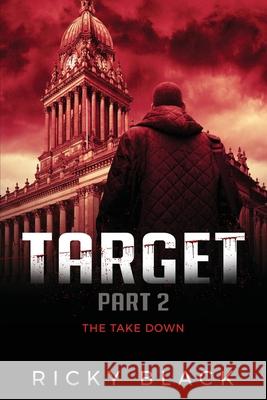 Target Part 2: The Takedown: A Leeds Crime Fiction Novel Ricky Black 9781710063523 Independently Published