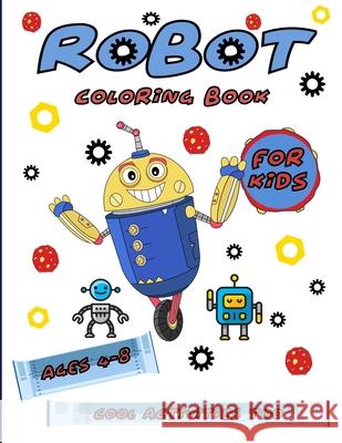 Robot Coloring Books For Kids Ages 4-8: Clever Kids Games Aunt Mels Booknook 9781710075373