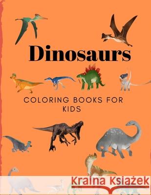 Dinosaurs Coloring Books for Kids: Books for Kids, Boys, Girls Sam Jo 9781710159035 Independently Published