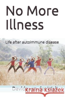 No More Illness: Life after autoimmune disease Davida Va 9781710182958 Independently Published