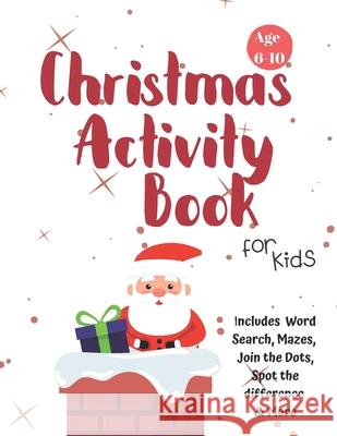 Christmas Activity Book for Kids: Ages 6-10: A Creative Holiday Coloring, Drawing, Word Search, Maze, Games, and Puzzle Art Activities Book for Boys a Carrigleagh Books 9781710200041 Independently Published