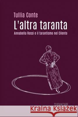 L'altra taranta: Annabella Rossi e il tarantismo nel Cilento Tullia Conte 9781710201772