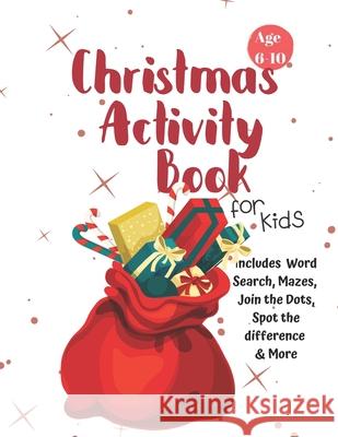 Christmas Activity Book for Kids: Ages 6-10: A Creative Holiday Coloring, Drawing, Word Search, Maze, Games, and Puzzle Art Activities Book for Boys a Carrigleagh Books 9781710201918 Independently Published