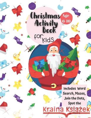 Christmas Activity Book for Kids: Ages 6-10: A Creative Holiday Coloring, Drawing, Word Search, Maze, Games, and Puzzle Art Activities Book for Boys a Carrigleagh Books 9781710203714 Independently Published