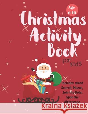 Christmas Activity Book for Kids: Ages 6-10: A Creative Holiday Coloring, Drawing, Word Search, Maze, Games, and Puzzle Art Activities Book for Boys a Carrigleagh Books 9781710204742 Independently Published