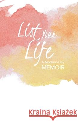 List Your Life: A Modern-Day Memoir Angela K. Berent 9781710223415