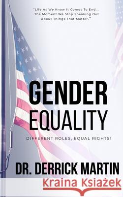 Gender Equality: Different Roles, Equal Rights Derrick Martin 9781710225761 Independently Published