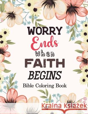 Worry Ends when Faith Begins: Bible Coloring Book, Color by Number Books, A Christian Coloring Book gift card alternative, Book with Bible Prompts Voloxx Studio 9781710254525 Independently Published