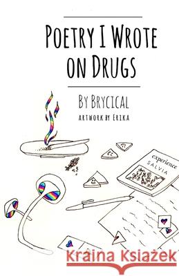 Poetry I Wrote on Drugs Erika Tirado Brycical 9781710255829 Independently Published