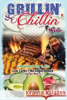 Grillin' & Chillin' With The Wine Dude Shawn Richkind 9781710289183