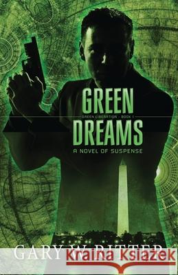 Green Dreams: A Novel of Suspense Gary W Ritter 9781710300901 Independently Published