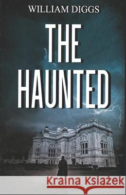 The Haunted William Diggs 9781710312720 Independently Published