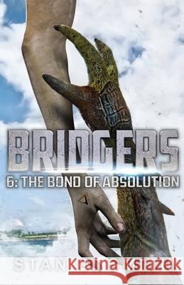 Bridgers 6: The Bond of Absolution Stan C. Smith 9781710313673 Independently Published