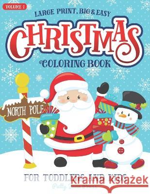 Christmas Coloring Book For Toddlers And Kids Large Print Big And Easy: Vol 1: Cute And Simple Coloring Pages for Preschool Aged Children And Up Ages Patty Jane Press 9781710319705 Independently Published