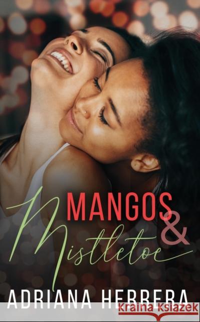 Mangos and Mistletoe: A Foodie Holiday Novella Adriana Herrera 9781710360059