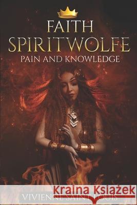 Faith Spiritwolfe: Pain and Knowledge Vivienne Sain 9781710414417