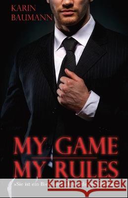 My Game - My Rules: Sie ist ein Biest und ich werde sie zähmen Baumann, Karin 9781710424799 Independently Published