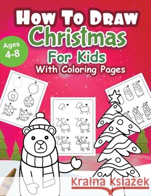 How to draw Christmas: Coloring Book for Kids, Easy Step-by-Step Drawing Guide, For kids Ages 4-8. Rachel Max 9781710430042
