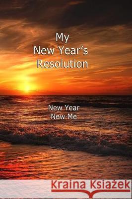 My New Year's Resolution: New Year - New Me Chris Fairweather 9781710434170 Independently Published