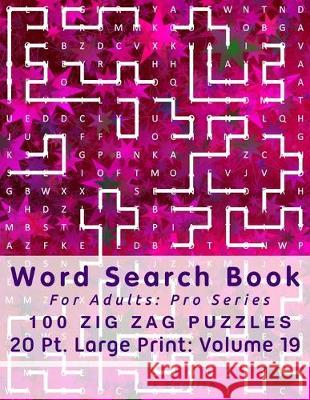 Word Search Book For Adults: Pro Series, 100 Zig Zag Puzzles, 20 Pt. Large Print, Vol. 19 Mark English 9781710586879
