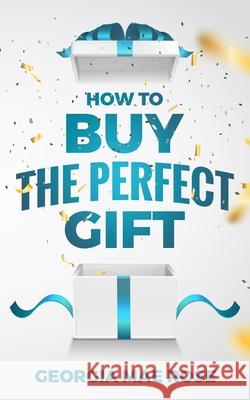 How to Buy The Perfect Gift Georgia Mae Rose 9781710590074