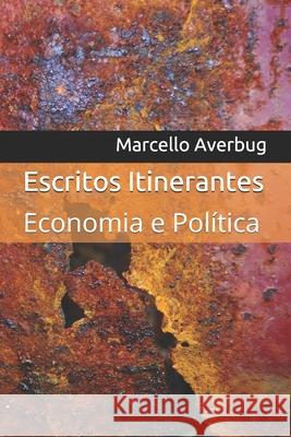 Escritos Itinerantes: Economia e Política Averbug, Marcello 9781710605044