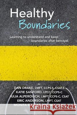 Healthy Boundaries: Learning to Understand and Keep Boundaries after Betrayal Katie Sanford Julia Alperovich Eric Anderson 9781710618341 Independently Published