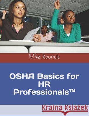 OSHA Basics for HR Professionals(TM) Mike Rounds 9781710670424