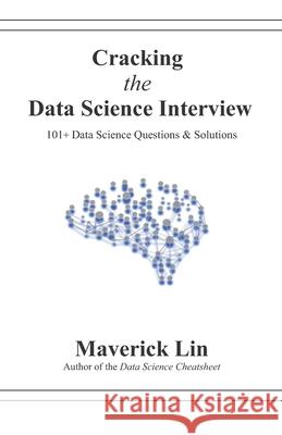 Cracking the Data Science Interview: 101+ Data Science Questions & Solutions Maverick Lin 9781710680133 Independently Published