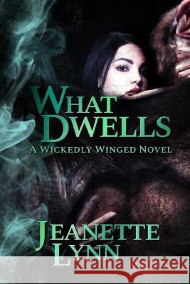 What Dwells Jeanette Lynn 9781710713169 Independently Published