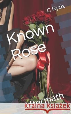 Known Rose: Aftermath C. M. Rydz 9781710724912 Independently Published