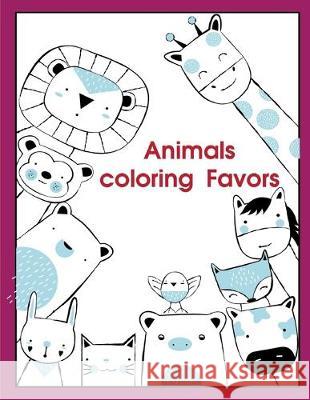 Animals coloring Favors: A Cute Animals Coloring Pages for Stress Relief & Relaxation J. K. Mimo 9781710725834 Independently Published