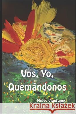 Vos, yo, quemándonos Cianfagna, Mateo 9781710766523