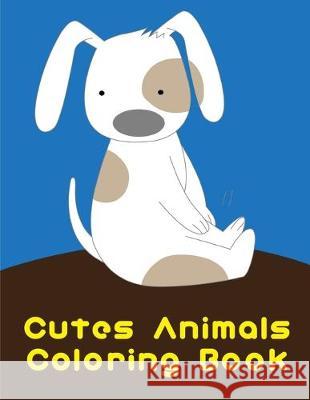 Cutes Animals Coloring Book: Funny, Beautiful and Stress Relieving Unique Design for Baby, kids learning J. K. Mimo 9781710771466 Independently Published