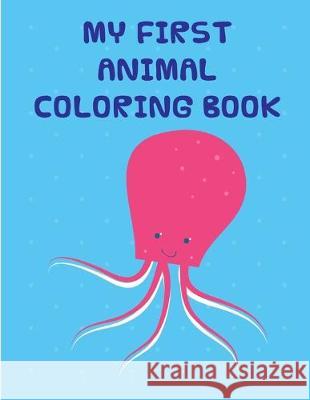 My First Animal Coloring Book: Coloring Pages with Funny Animals, Adorable and Hilarious Scenes from variety pets J. K. Mimo 9781710795844 Independently Published