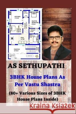 3BHK House Plans As Per Vastu Shastra: (80+ Various Sizes of 3BHK House Plans Inside) As Sethu Pathi 9781710839746 Independently Published