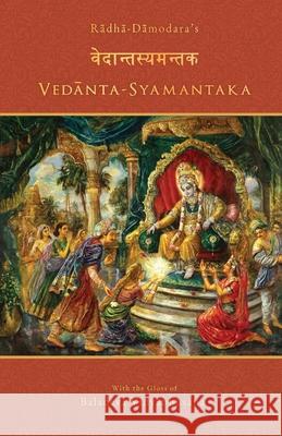 Vedanta-syamantaka: With the Gloss of Baladeva Vidyabhusana Baladeva Vidyabhusana Demian Martins Radha-Damodara Gosvami 9781710849257 Independently Published