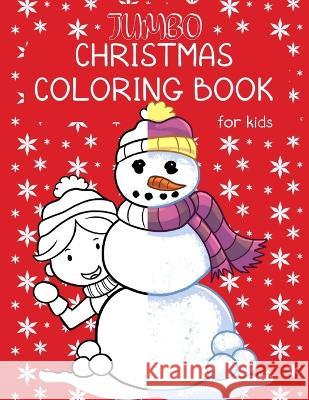 Jumbo Christmas Coloring Book For Kids: Holidays Coloring Pages For Older Children Featuring Nativity Scenes, Snowmen, Gingerbread Houses, Penguins & Isabella Raleigh 9781710861174