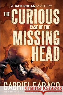 The Curious Case of the Missing Head Gabriel Farago 9781710868494 Independently Published